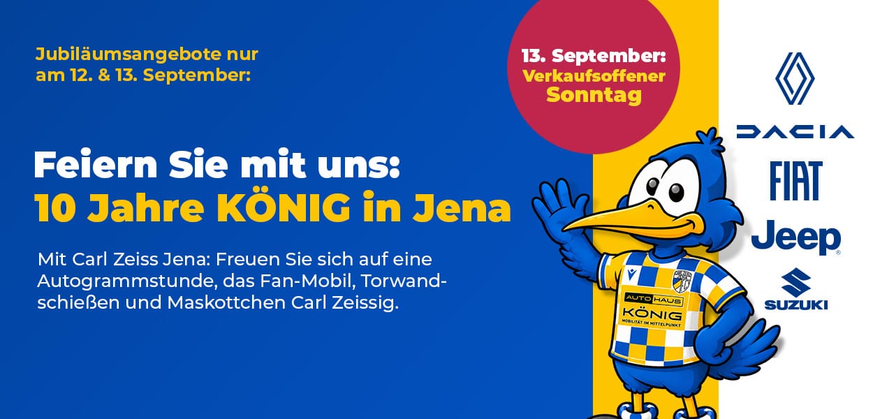 10 Jahre Autohaus König in Jena am 12. und 13. September mit Jubiläumsangeboten, Carl Zeiss Jena und verkaufsoffenem Sonntag.