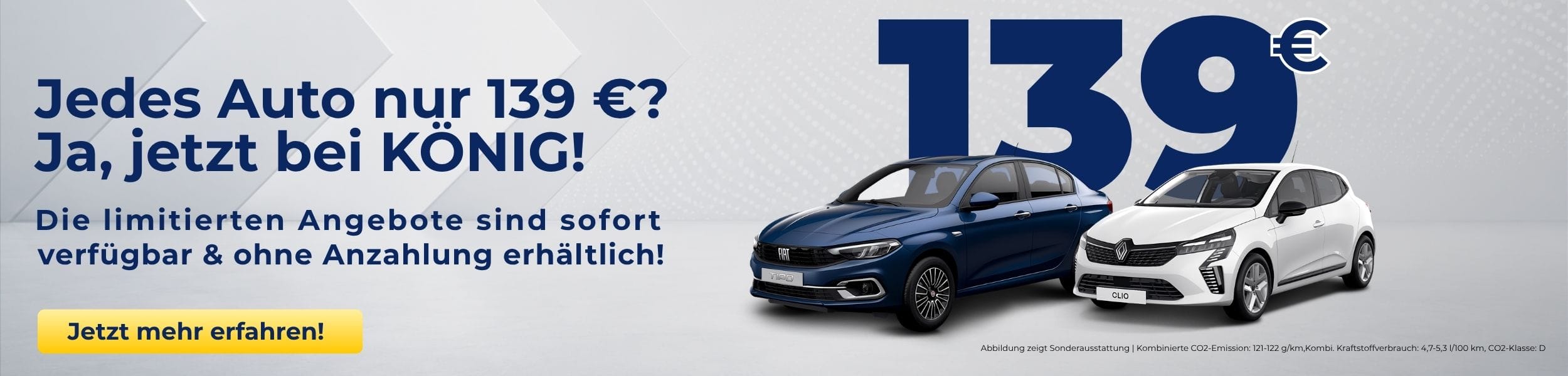Werbebanner mit den Slogans «Jedes Auto nur 139 €? Ja, jetzt bei KÖNIG!» und «Die limitierten Angebote sind sofort verfügbar & ohne Anzahlung erhältlich!», grosser Preisangabe «139 €», gelbem Button «Jetzt mehr erfahren!» sowie einem blauen Fiat und einem weissen Renault Clio.