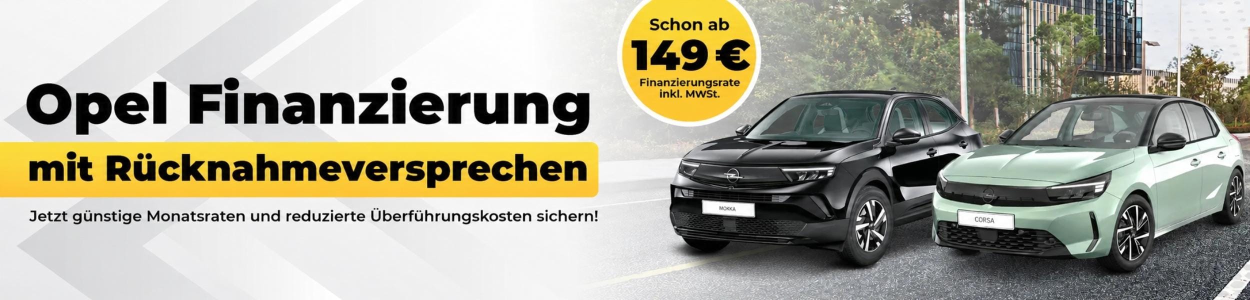Werbebanner zur Opel Finanzierung mit Ruecknahmeversprechen: guenstige Monatsraten und reduzierte Ueberfuehrungskosten, Finanzierungsrate ab 149 Euro inklusive Mehrwertsteuer sowie schwarzer Opel Mokka und hellgruener Opel Corsa.