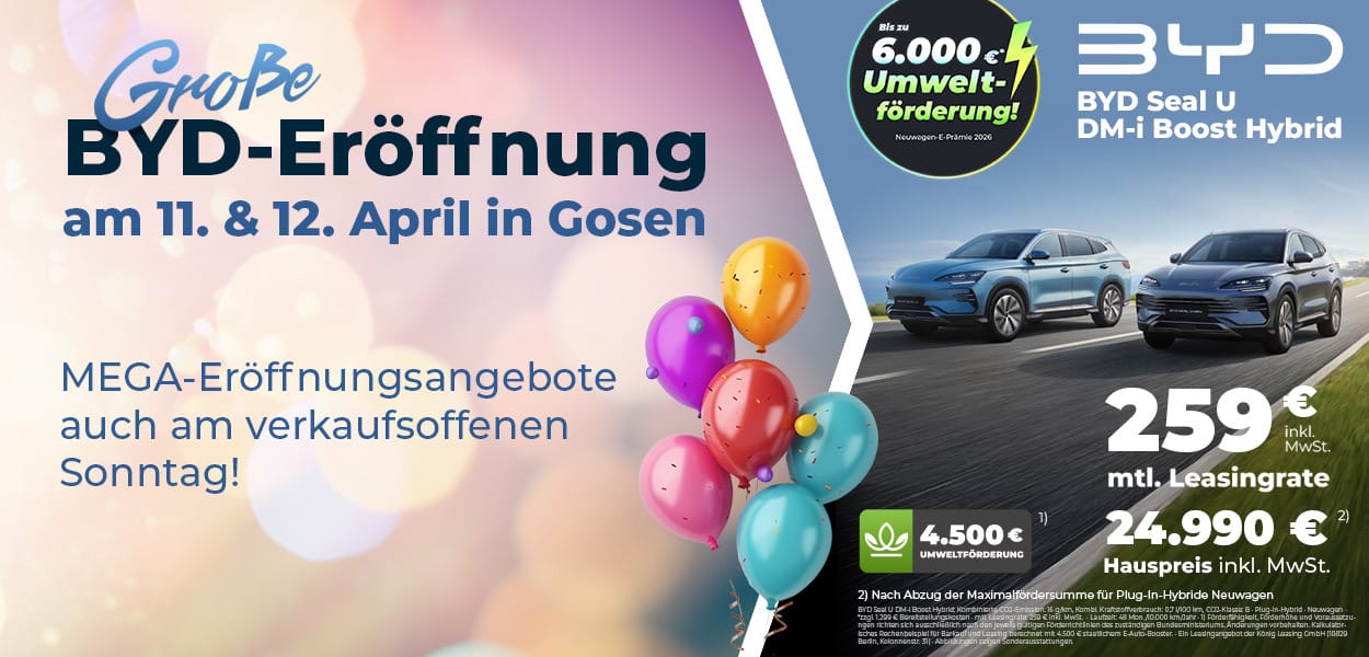 Werbebanner zur großen BYD-Eröffnung am 11. und 12. April in Gosen mit bunten Luftballons und Hinweis auf Eröffnungsangebote. Rechts sind zwei BYD Seal U DM-i Fahrzeuge sowie Leasingangebot ab 259 € monatlich und Umweltförderung bis 6.000 € dargestellt.